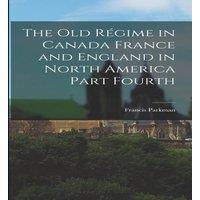 Francis Parkman The Old Regime in Canada France & England in North America Part