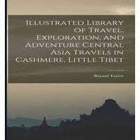 Bayard Taylor Illustrated Library of Travel, Exploration, & Adventure Central