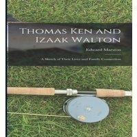 Edward Marston Thomas Ken & Izaak Walton: A Sketch of Their Lives & Family