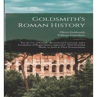 Oliver Goldsmith Goldsmith's Roman History: For the Use of Schools : Revised and in White