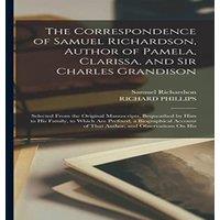 Richard Phillips The Correspondence of Samuel Richardson, Author of Pamela