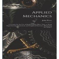 John Perry Applied Mechanics: A Treatise for the Use of Students Who Have