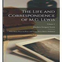 Matthew Gregory Lewis The Life & Correspondence of M.G. Lewis: With Many Pieces in