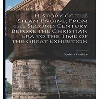 Robert Wallace History of the Steam Engine, From the Second Century Before the in White