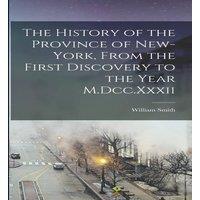 William Smith The History of the Province of New-York, From the First Discovery in White