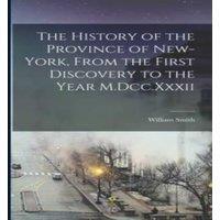 William Smith The History of the Province of New-York, From the First Discovery