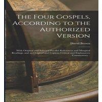 David Brown The Four Gospels, According to the Authorized Version: With