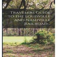 Anonymous Travelers Guide to the Louisville & Nashville Railroad .. in White
