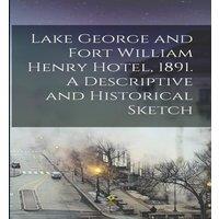 Anonymous Lake George & Fort William Henry Hotel, 1891. A Descriptive and