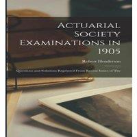 Robert Henderson Actuarial Society Examinations in 1905; Questions & Solutions