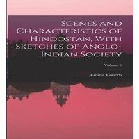 Emma Roberts Scenes & Characteristics of Hindostan, With Sketches of in White