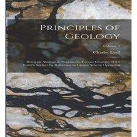 Charles Lyell Principles of Geology: Being an Attempt to Explain the Former