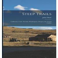 John Muir Steep Trails: California, Utah, Nevada, Washington, Oregon, the