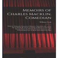 William Cook Memoirs of Charles Macklin, Comedian: With the Dramatic in White