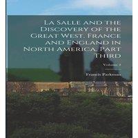 Francis Parkman La Salle & the Discovery of the Great West. France & England in White