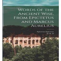 Epictetus Epictetus Words of the Ancient Wise, From Epictetus & Marcus Aurelius