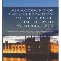 Anonymous An Account of the Celebration of the Jubilee, on the 25th October in White