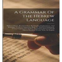 Anonymous A Grammar Of The Hebrew Language: Without Points, Rendered Easy By