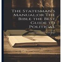 Samuel Taylor Coleridge The Statesman's Manual;or The Bible the Best Guide to Political
