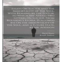 David Hume Essays On Suicide & the Immortality of the Soul. With Remarks by