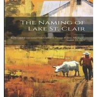 Anonymous The Naming of Lake St. Clair [microform] : Its Second Centennial