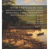 Edward Everett Hale [The French in the Mississippi Valley & Spanish Explorations and in White