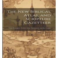 Anonymous The new Biblical Atlas, & Scripture Gazetteer: With Descriptive in White