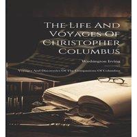 Washington Irving The Life & Voyages Of Christopher Columbus: Voyages And in White