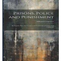 Edward Carpenter Prisons, Police & Punishment: An Inquiry Into the Causes and in White