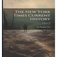 Anonymous The New York Times Current History: The European war; Volume 13 in White