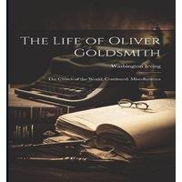 Washington Irving The Life of Oliver Goldsmith: The Citizen of the World, Continued