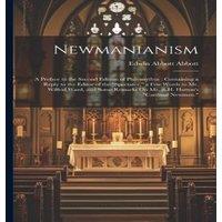 Edwin Abbott Abbott Newmanianism: A Preface to the Second Edition of Philomythus ;