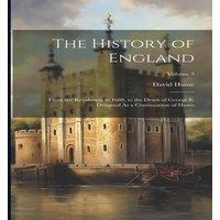 David Hume The History of England: From the Revolution in 1688, to the Death