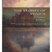 John Ruskin The Stones of Venice: Introductory Chapters & Local Indices for