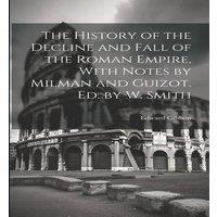 Edward Gibbon The History of the Decline & Fall of the Roman Empire, With