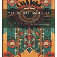 Henry Rowe Schoolcraft Algic Researches: Comprising Inquiries Respecting the Mental