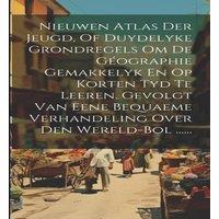 Anonymous Nieuwen Atlas Der Jeugd, Of Duydelyke Grondregels Om De Geographie in White