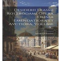 Desiderius Erasmus Desiderii Erasmi Roterodami Opera Omnia Emendatiora Et Avctiora