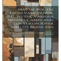 Anonymous Map of Routes From Vancouver, B.C. to the Various Mining Camps and