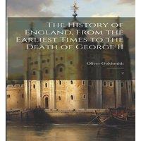 Oliver Goldsmith The History of England, From the Earliest Times to the Death of