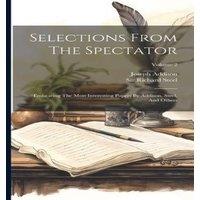 Joseph Addison Selections From The Spectator: Embracing The Most Interesting