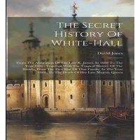 David Jones The Secret History Of White-hall: From The Abdication Of The Late