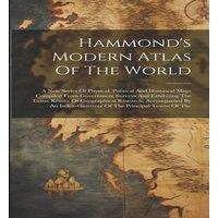 Anonymous Hammond's Modern Atlas Of The World: A New Series Of Physical