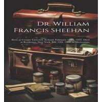Anonymous Dr. William Francis Sheehan: Born at County Limerick, Ireland