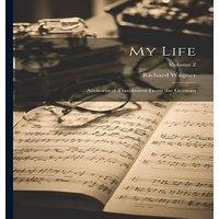 Richard Wagner My Life: Authorized Translation From the German; Volume 2