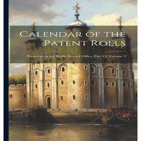 Anonymous Calendar of the Patent Rolls: Preserved in the Public Record