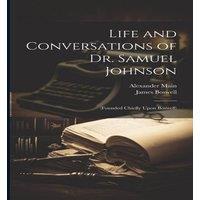 James Boswell Life & Conversations of Dr. Samuel Johnson: (Founded Chiefly