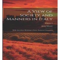 John Moore A View of Society & Manners in Italy: With Anecdotes Relating to