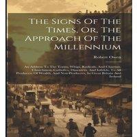 Robert Owen The Signs Of The Times, Or, The Approach Of The Millennium: An