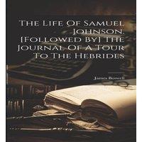 James Boswell The Life Of Samuel Johnson. [followed By] The Journal Of A Tour To